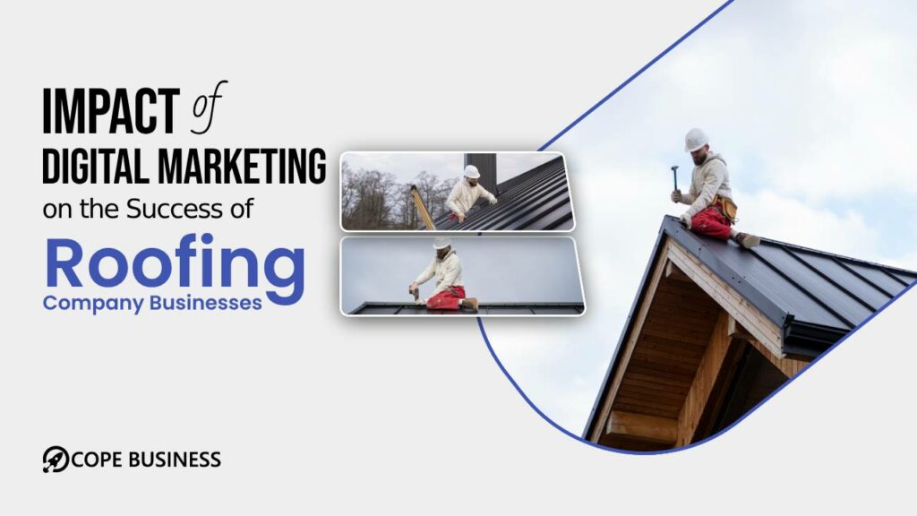 Impact Of Digital Marketing On The Success Of Roofing Company Business
