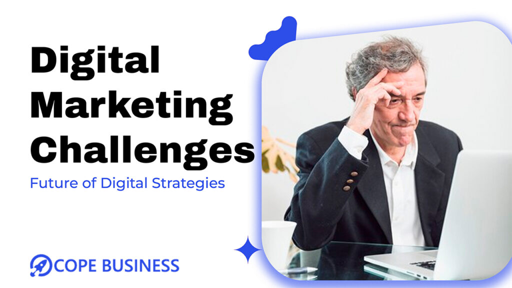 Digital Marketing Challenges Future of Digital Strategies