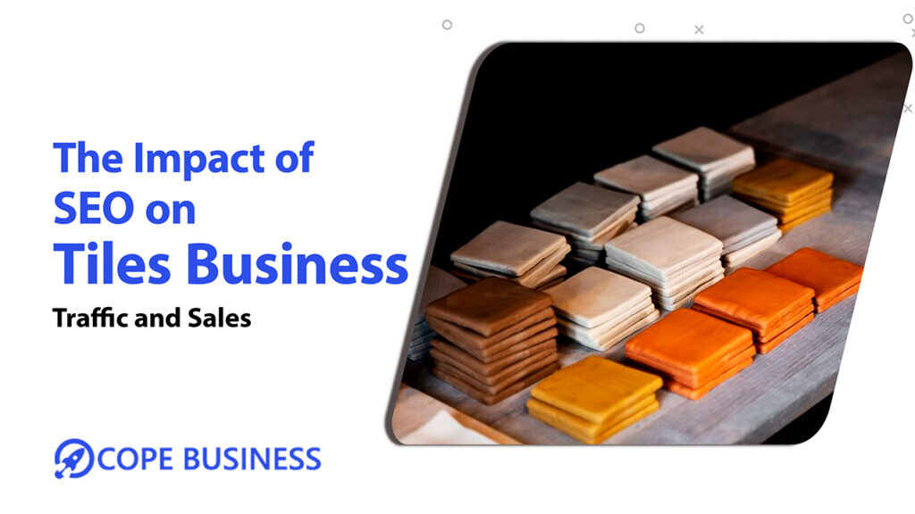 The Impact of SEO Tiles Business Traffic Sales