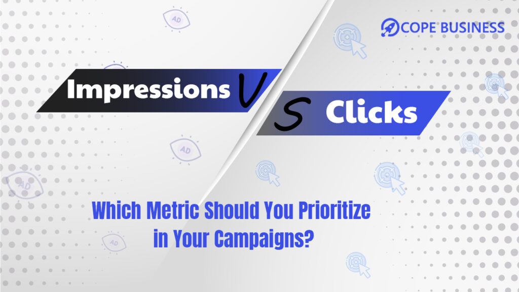 Clicks vs Impressions Which Metric Should you Prirorize in your Campaigns