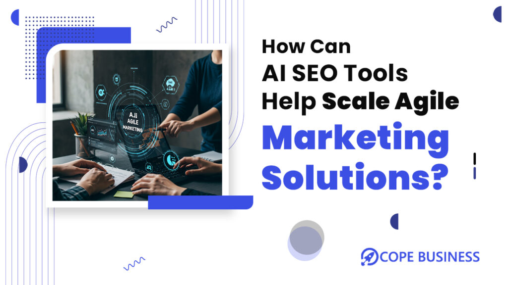How can AI SEO Tools Help Scale Agile Marketing Solutions