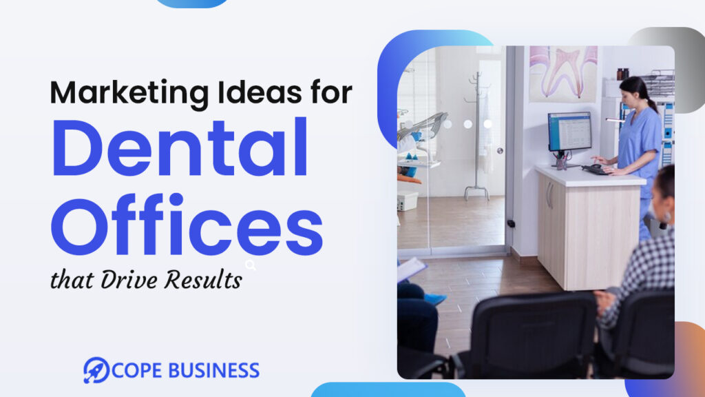 Most Effective Marketing Ideas for Dental Offices That Drive Results